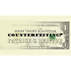 How Bout a Little Counterfeiting? by Patrick G. Redford...